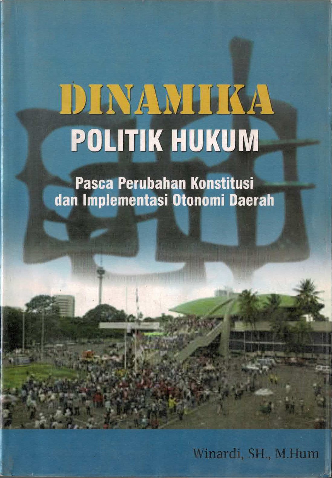 Dinamika Politik Hukum Pasca Perubahan Konstitusi dan Implementasi Otonomi Daerah